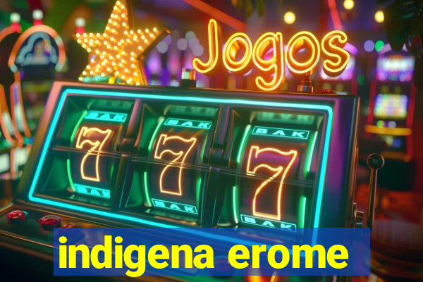 indigena erome